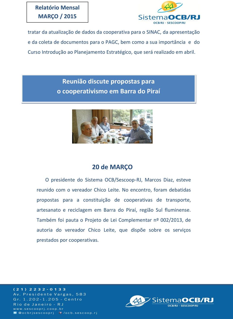 Reunião discute propostas para o cooperativismo em Barra do Piraí 20 de MARÇO O presidente do Sistema OCB/Sescoop-RJ, Marcos Diaz, esteve reunido com o vereador Chico Leite.