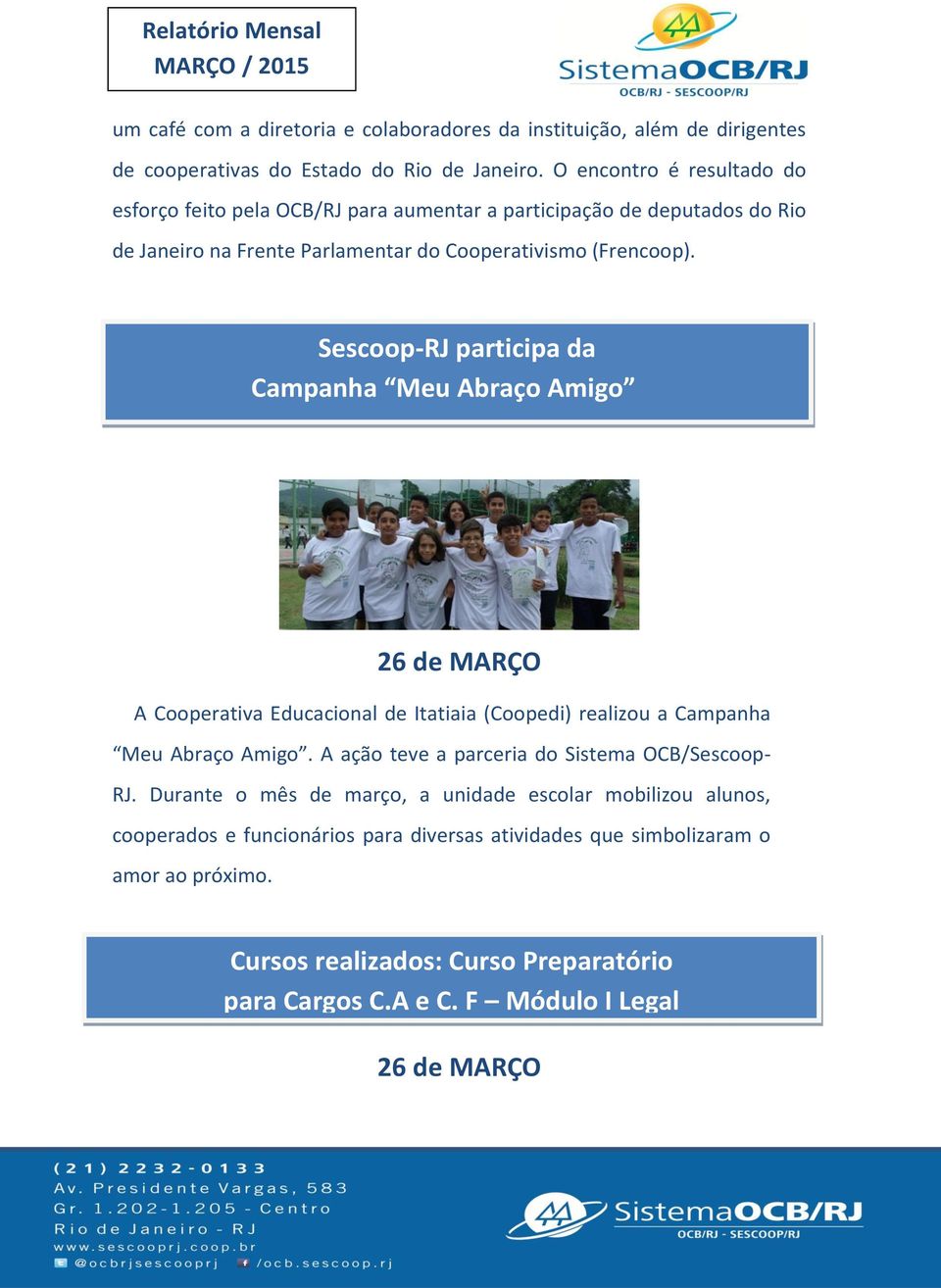 Sescoop-RJ participa da Campanha Meu Abraço Amigo 26 de MARÇO A Cooperativa Educacional de Itatiaia (Coopedi) realizou a Campanha Meu Abraço Amigo.