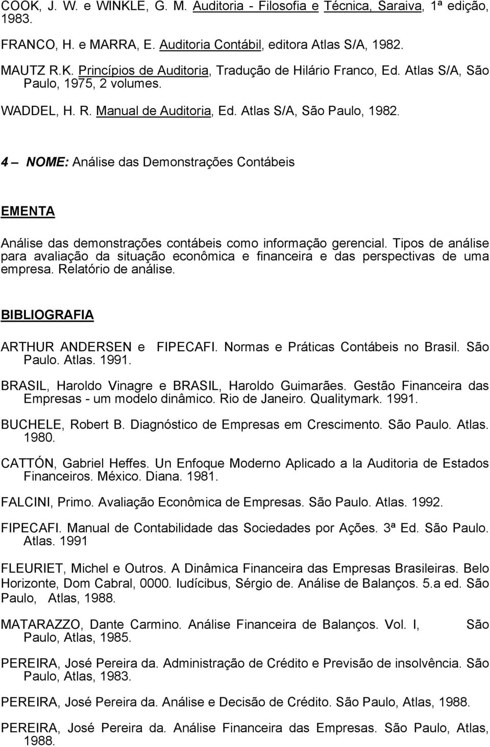 4 NOME: Análise das Demonstrações Contábeis Análise das demonstrações contábeis como informação gerencial.