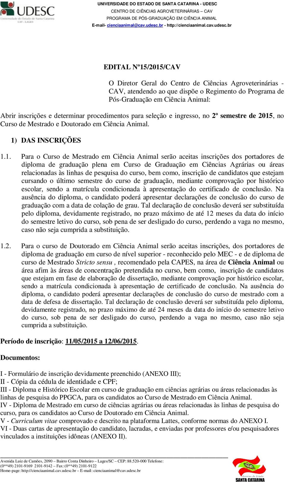 , no Curso de Mestrado e Doutorado em Ciência Animal. 1)