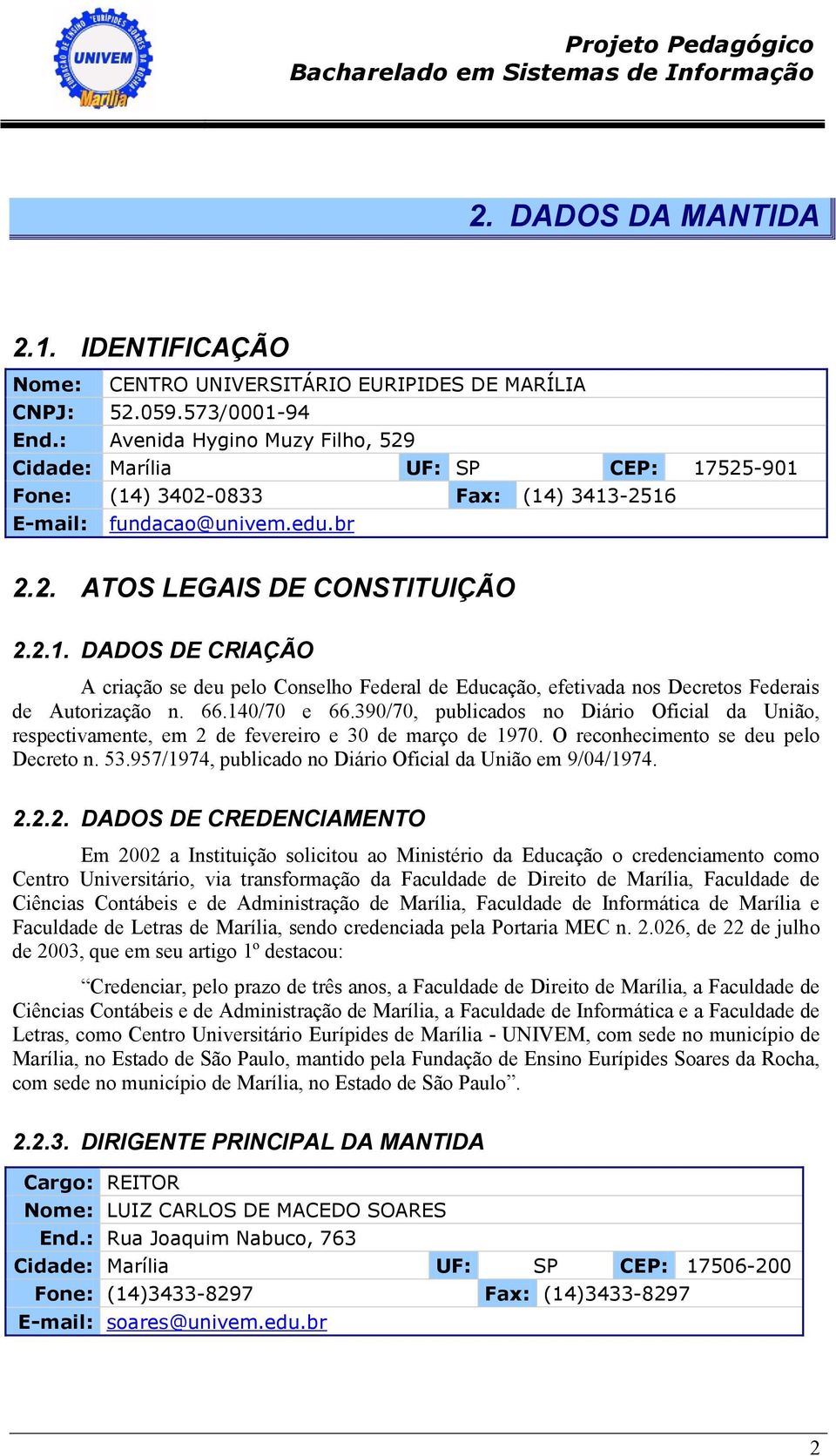 66.140/70 e 66.390/70, publicados no Diário Oficial da União, respectivamente, em 2 de fevereiro e 30 de março de 1970. O reconhecimento se deu pelo Decreto n. 53.