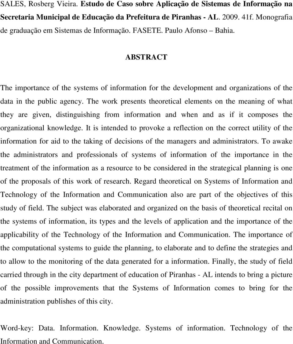 ABSTRACT The importance of the systems of information for the development and organizations of the data in the public agency.