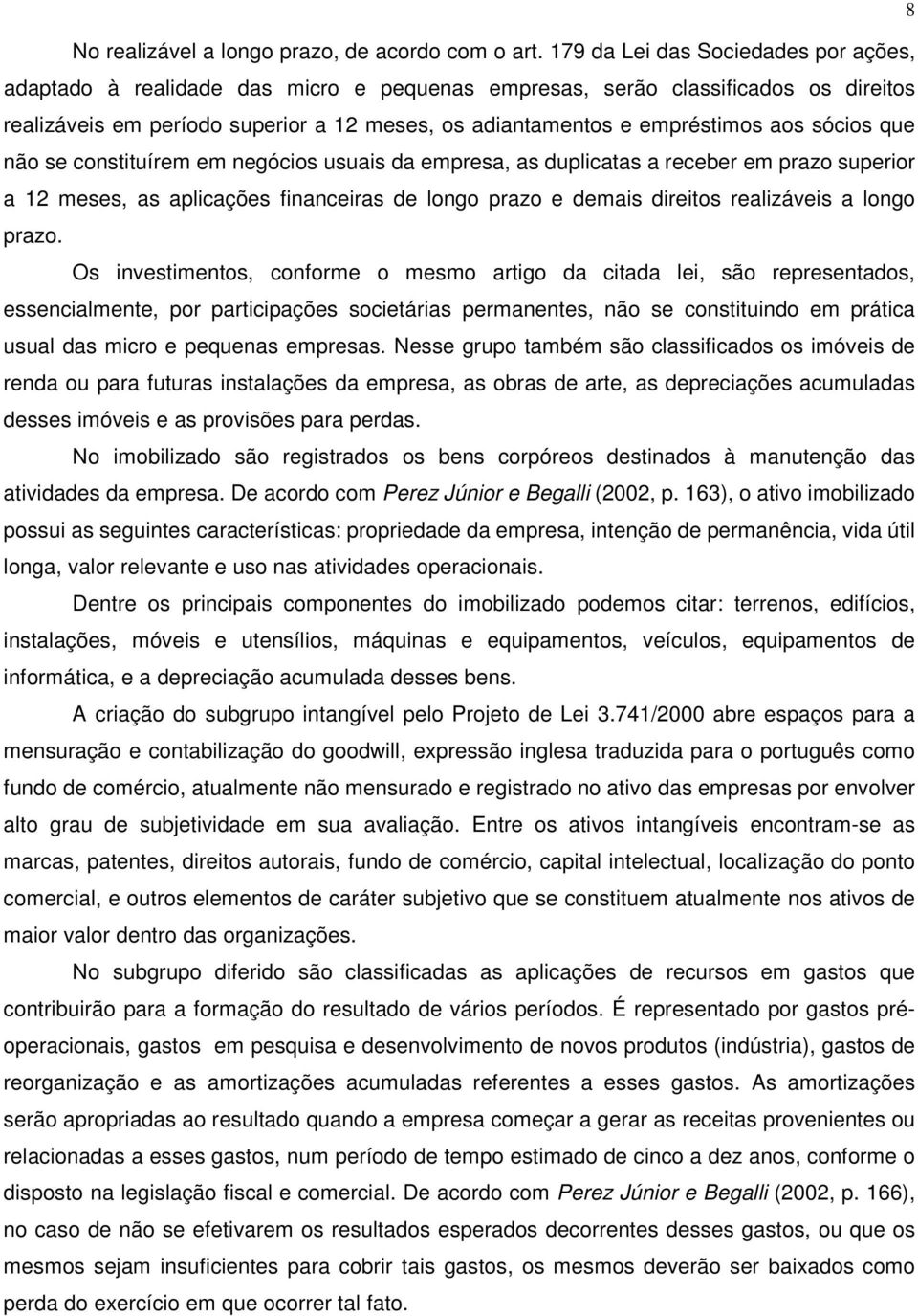 sócios que não se constituírem em negócios usuais da empresa, as duplicatas a receber em prazo superior a 12 meses, as aplicações financeiras de longo prazo e demais direitos realizáveis a longo