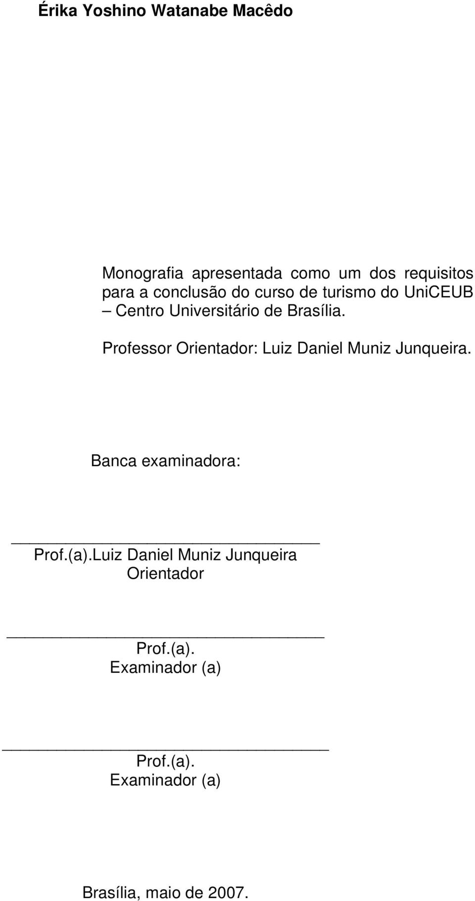 Professor Orientador: Luiz Daniel Muniz Junqueira. Banca examinadora: Prof.(a).