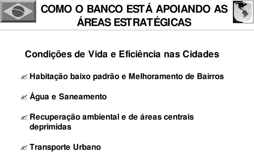 baixo padrão e Melhoramento de Bairros Água e Saneamento