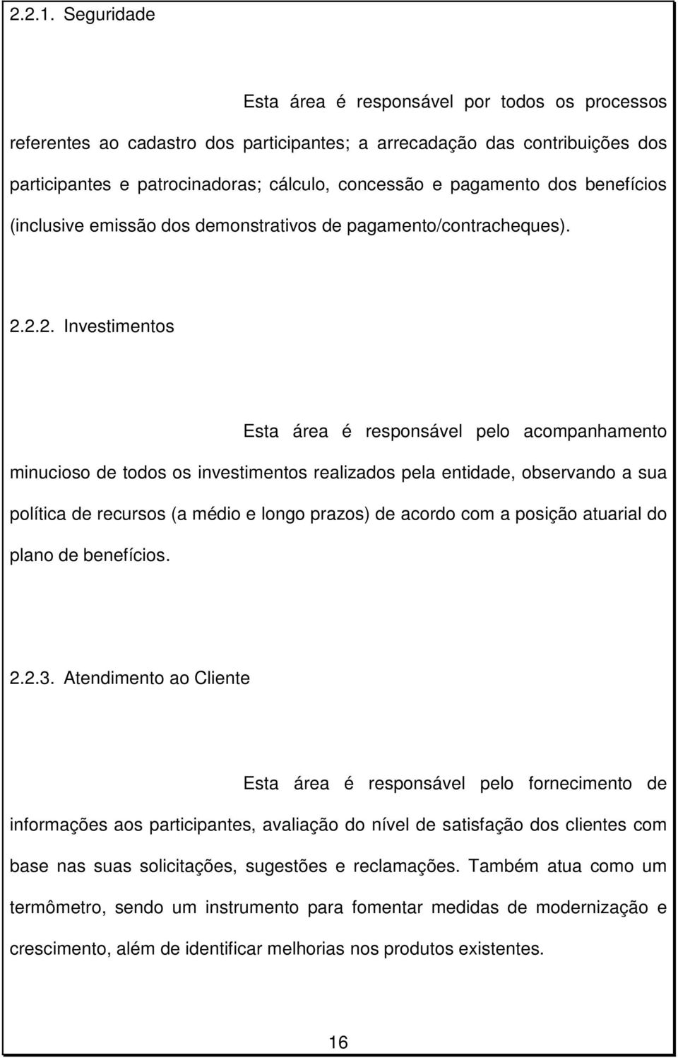 dos benefícios (inclusive emissão dos demonstrativos de pagamento/contracheques). 2.