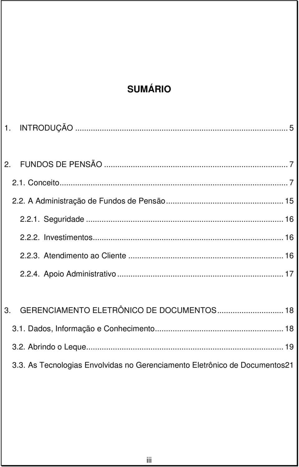 Apoio Administrativo... 17 3. GERENCIAMENTO ELETRÔNICO DE DOCUMENTOS... 18 3.1. Dados, Informação e Conhecimento.