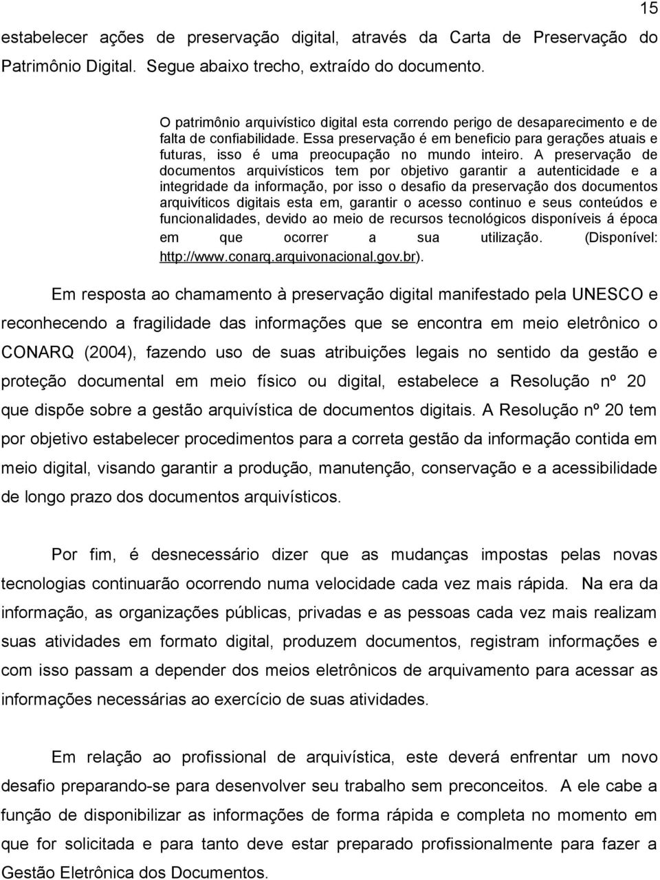 Essa preservação é em beneficio para gerações atuais e futuras, isso é uma preocupação no mundo inteiro.