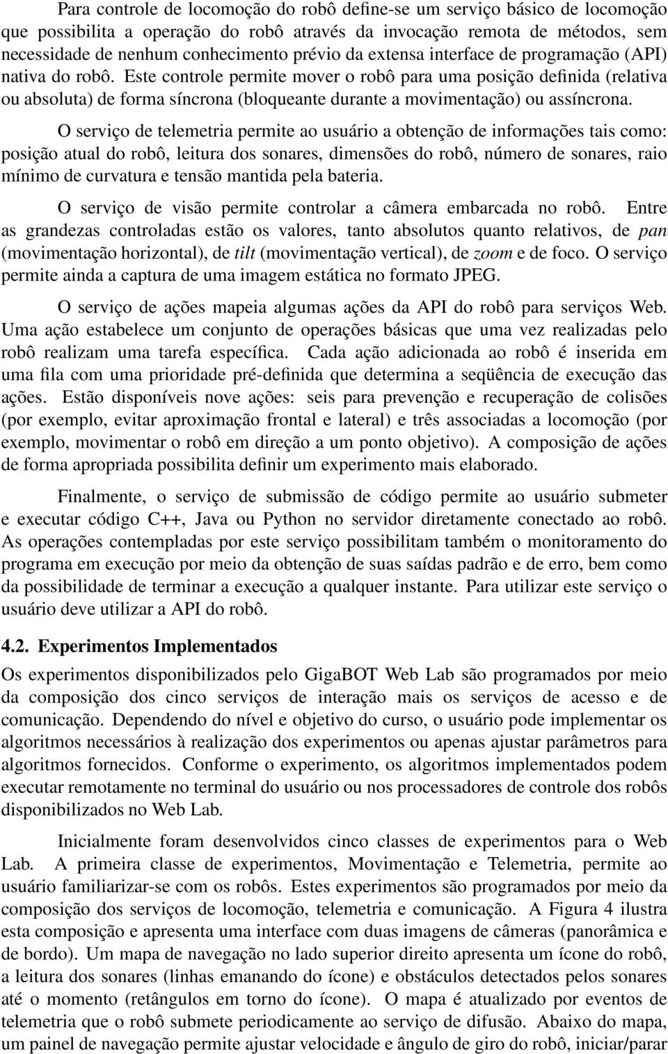 Este controle permite mover o robô para uma posição definida (relativa ou absoluta) de forma síncrona (bloqueante durante a movimentação) ou assíncrona.