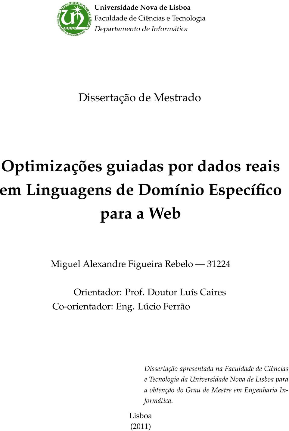 31224 Orientador: Prof. Doutor Luís Caires Co-orientador: Eng.