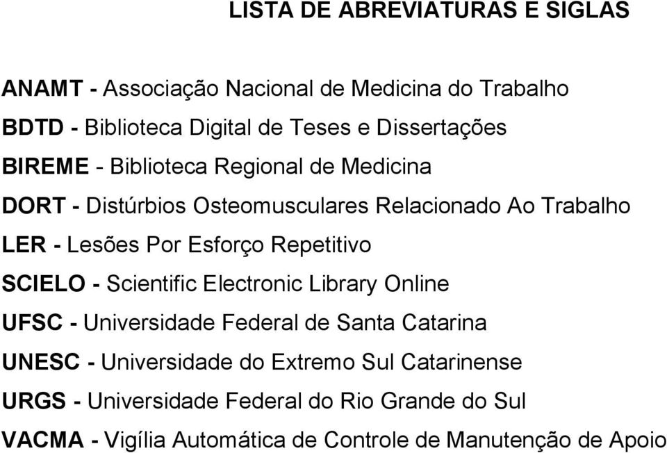 Esforço Repetitivo SCIELO - Scientific Electronic Library Online UFSC - Universidade Federal de Santa Catarina UNESC -