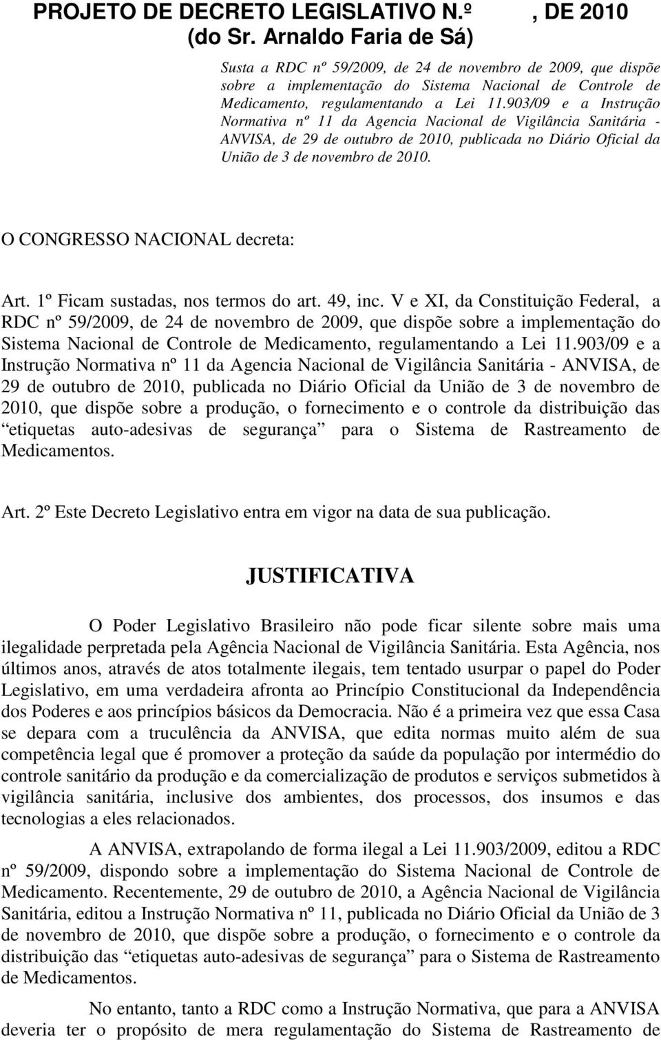 903/09 e a Instrução Normativa nº 11 da Agencia Nacional de Vigilância Sanitária - ANVISA, de 29 de outubro de 2010, publicada no Diário Oficial da União de 3 de novembro de 2010.