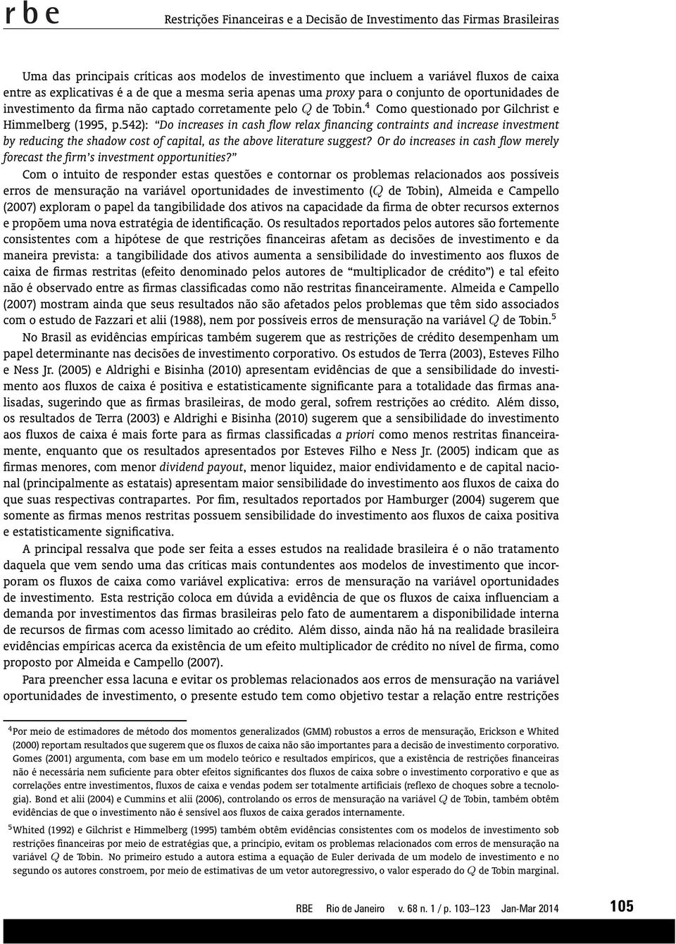 542): Do increases in cash flow relax financing contraints and increase investment by reducing the shadow cost of capital, as the above literature suggest?