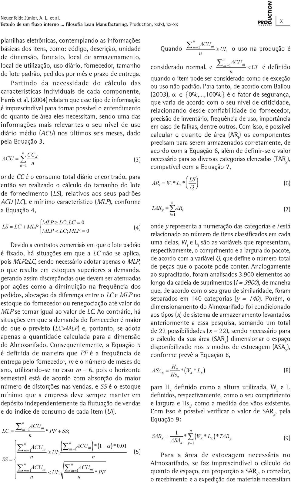 forecedor, tamaho do lote padrão, pedidos por mês e prazo de etrega. Partido da ecessidade do cálculo das características idividuais de cada compoete, Harris et al.