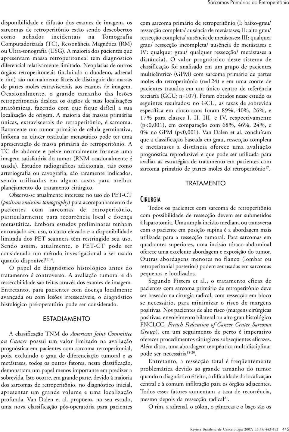 Neoplasias de outros órgãos retroperitoneais (incluindo o duodeno, adrenal e rim) são normalmente fáceis de distinguir das massas de partes moles extraviscerais aos exames de imagem.