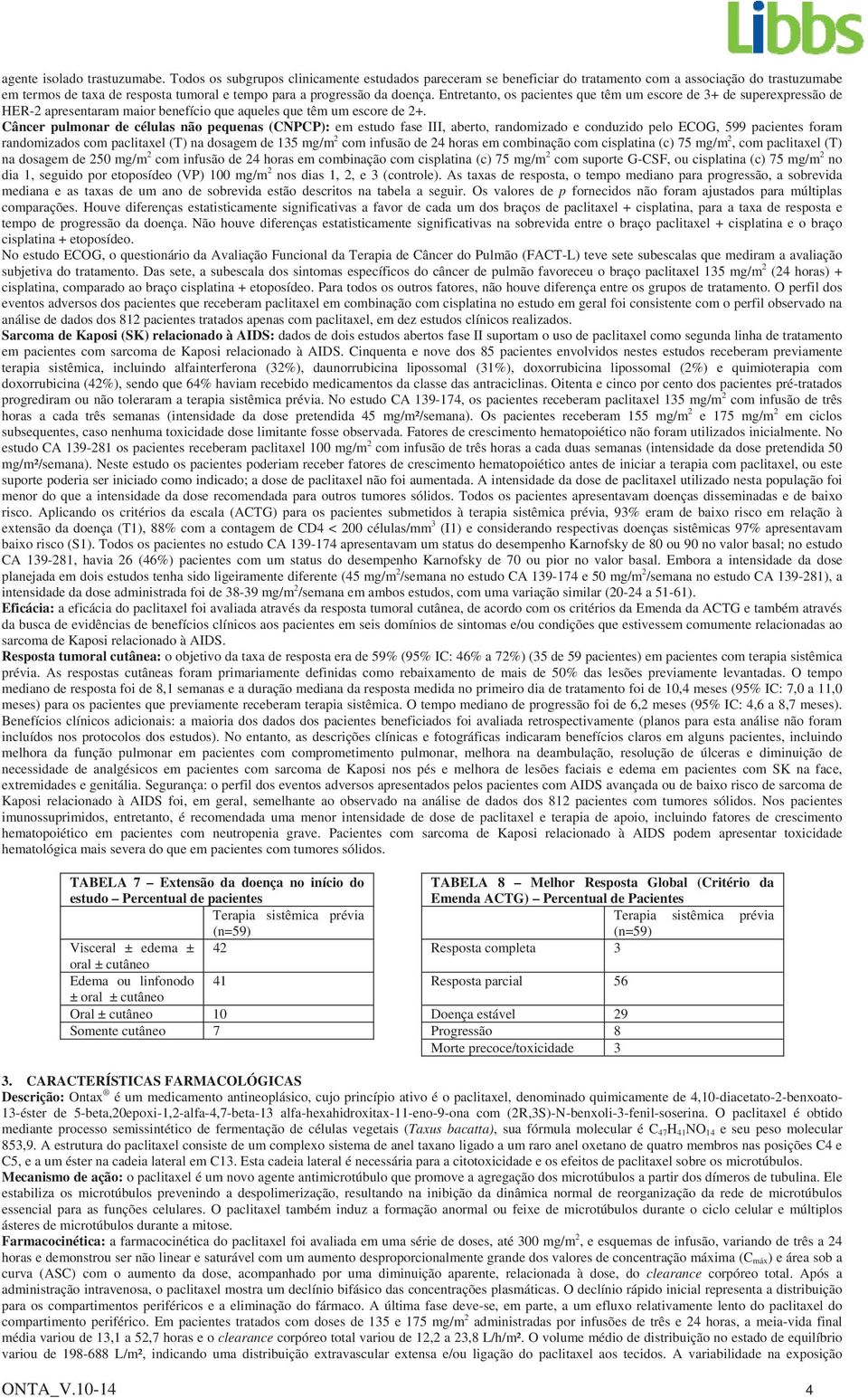 Câncr pulmonar d células não pqunas (CNPCP): m studo fas III, abrto, randomizado conduzido plo ECOG, 599 pacints foram randomizados com paclitaxl (T) na dosagm d 135 mg/m 2 com infusão d 24 horas m