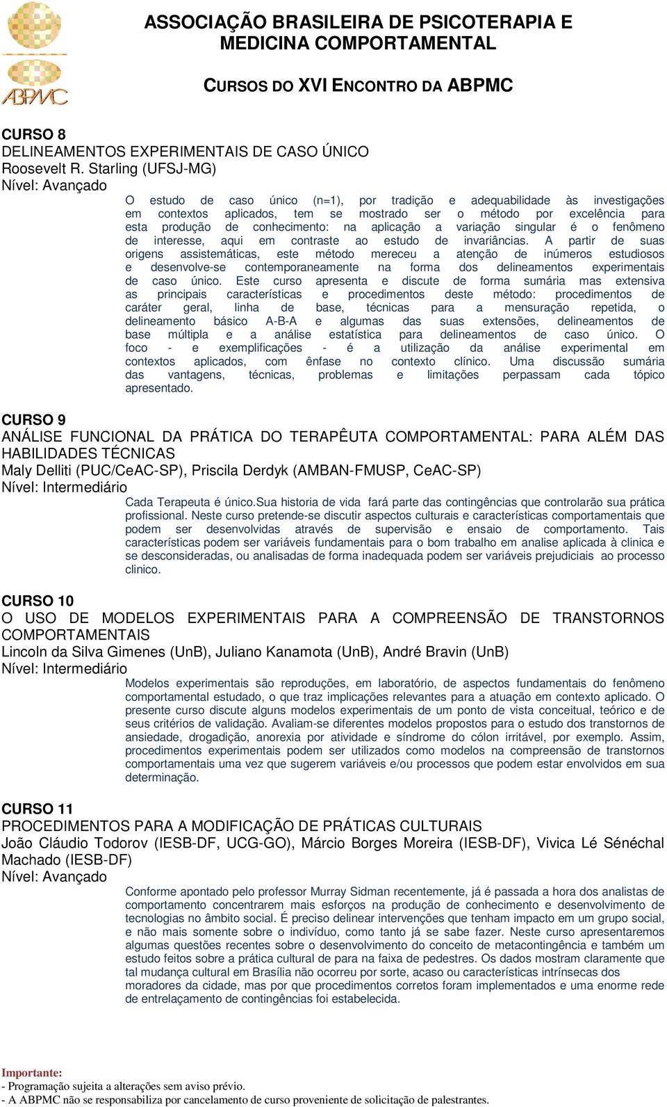 na aplicação a variação singular é o fenômeno de interesse, aqui em contraste ao estudo de invariâncias.