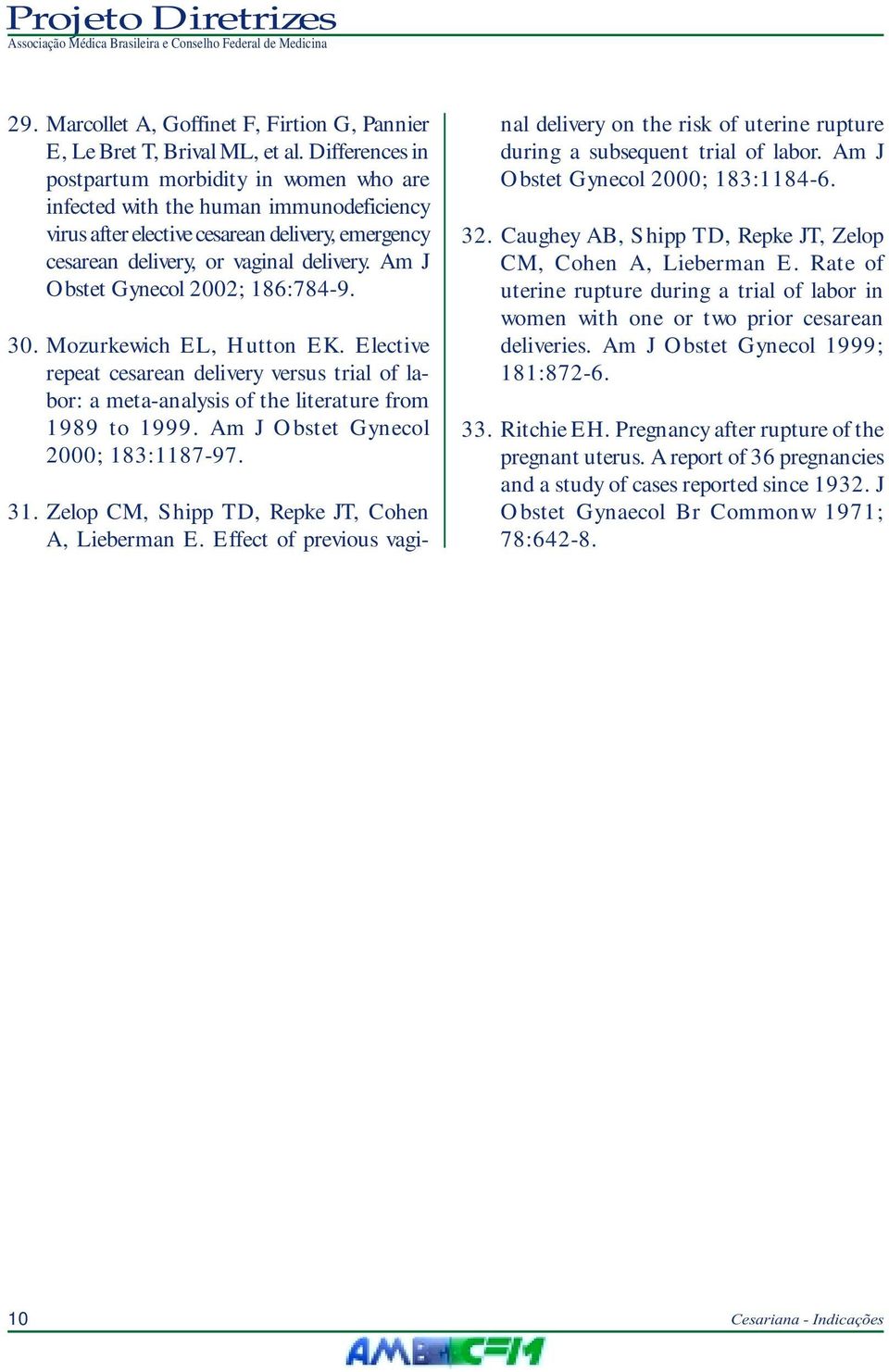 Am J Obstet Gynecol 2002; 186:784-9. 30. Mozurkewich EL, Hutton EK. Elective repeat cesarean delivery versus trial of labor: a meta-analysis of the literature from 1989 to 1999.