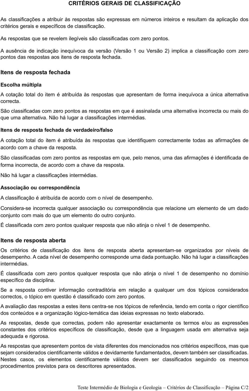 A ausência de indicação inequívoca da versão (Versão 1 ou Versão 2) implica a classificação com zero pontos das respostas aos itens de resposta fechada.