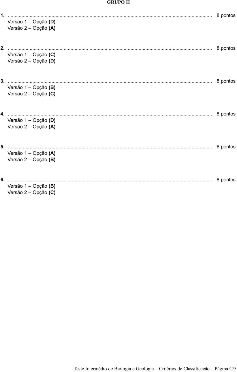 Versão 2 Opção (A) 5.... 8 pontos 1. Versão 1 Opção (A) 1. Versão 2 Opção (B) 6.