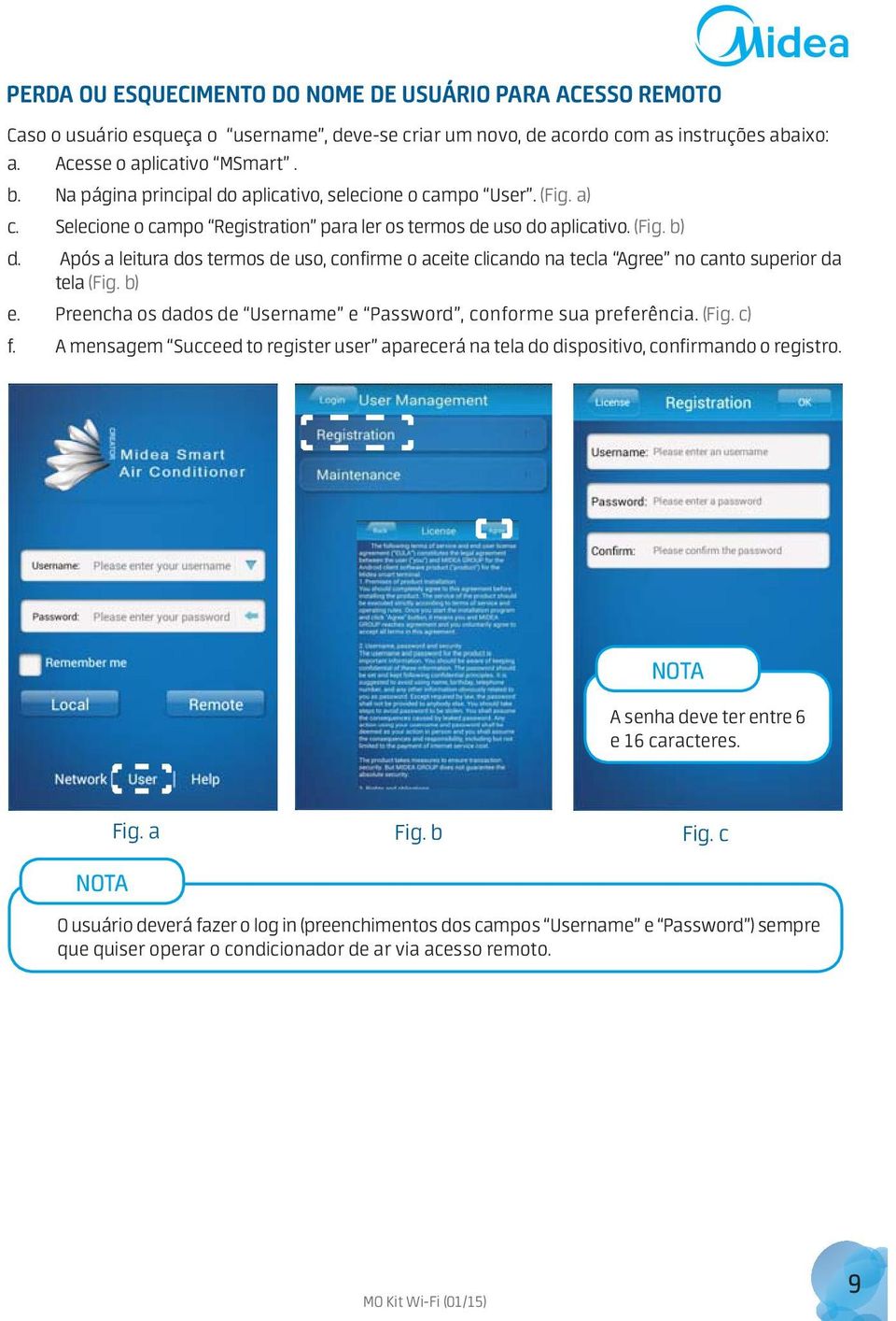 Após a leitura dos termos de uso, confirme o aceite clicando na tecla Agree no canto superior da tela () e. Preencha os dados de Username e Password, conforme sua preferência. (Fig. c) f.