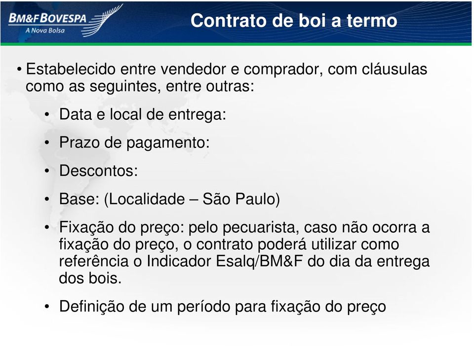 Fixação do preço: pelo pecuarista, caso não ocorra a fixação do preço, o contrato poderá utilizar