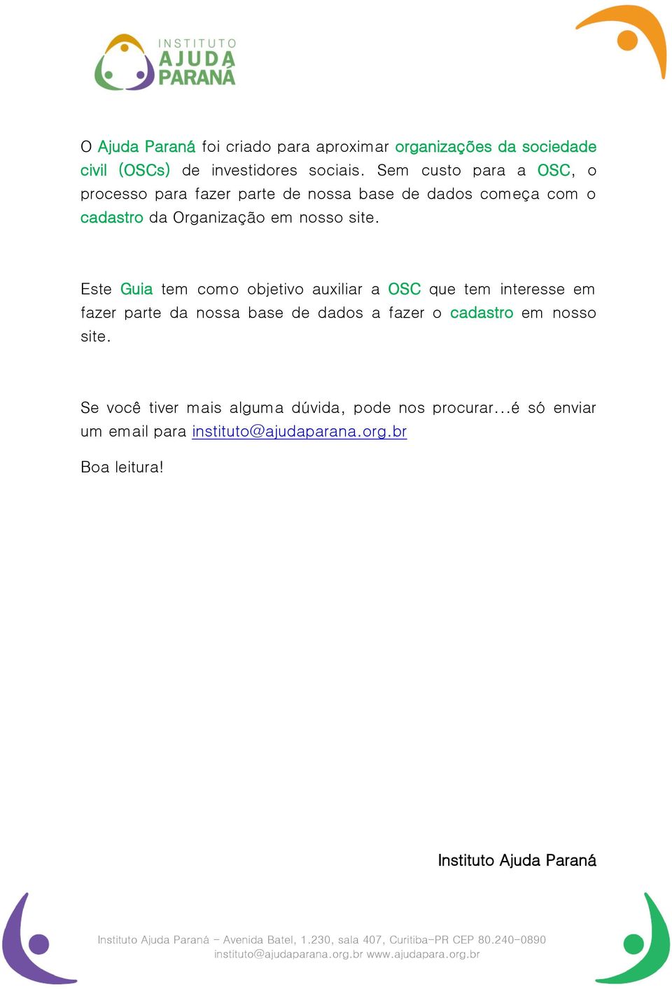 Este Guia tem como objetivo auxiliar a OSC que tem interesse em fazer parte da nossa base de dados a fazer o cadastro em nosso