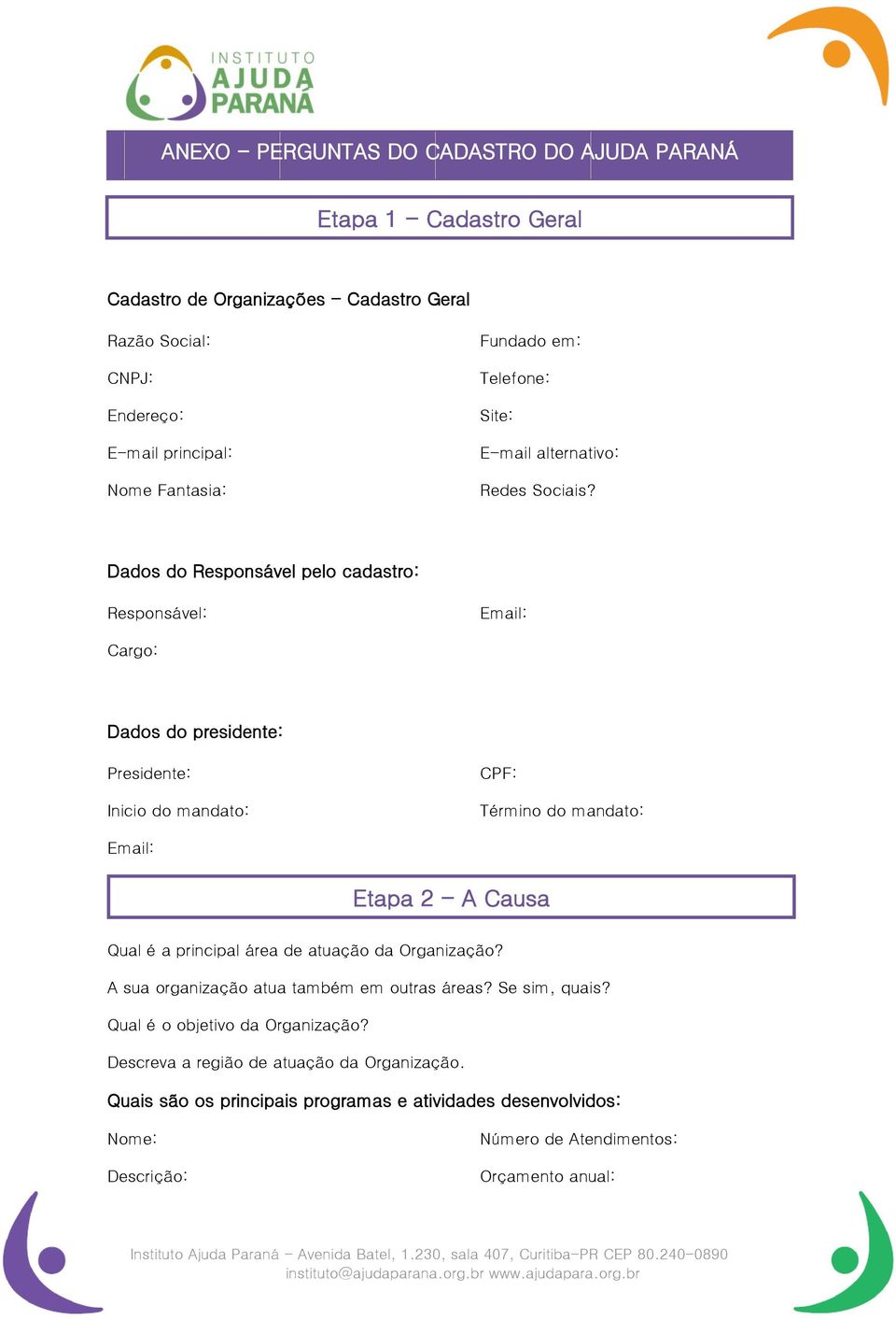 Dados do Responsável pelo cadastro: Responsável: Email: Cargo: Dados do presidente: Presidente: Inicio do mandato: CPF: Término do mandato: Email: Etapa 2 - A Causa Qual é a