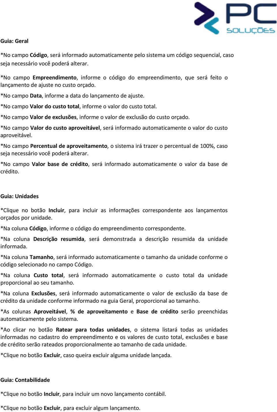 *No campo Valor do custo total, informe o valor do custo total. *No campo Valor de exclusões, informe o valor de exclusão do custo orçado.