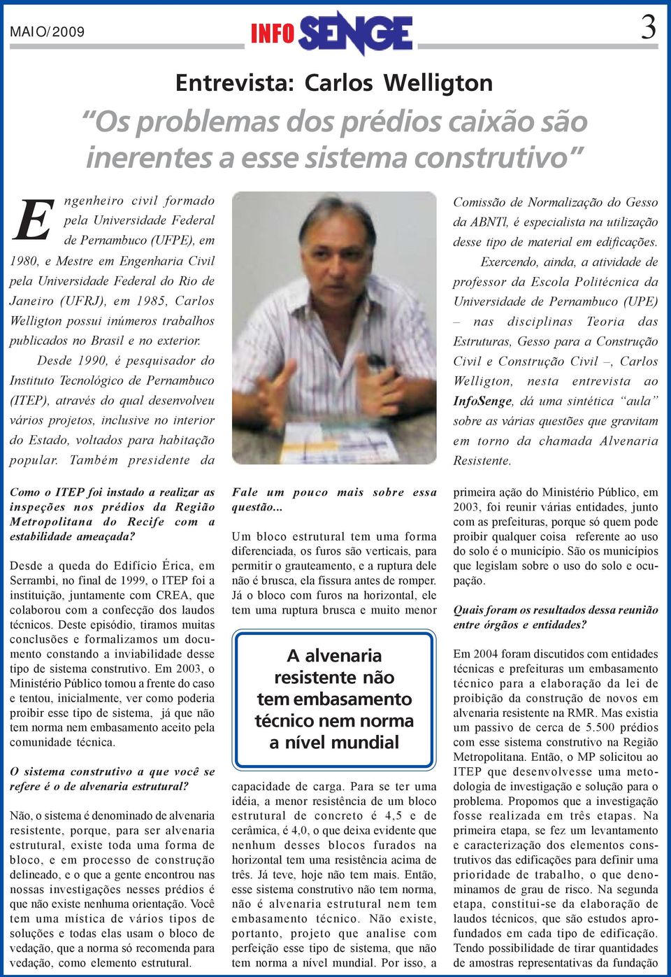 Desde 1990, é pesquisador do Instituto Tecnológico de Pernambuco (ITEP), através do qual desenvolveu vários projetos, inclusive no interior do Estado, voltados para habitação popular.