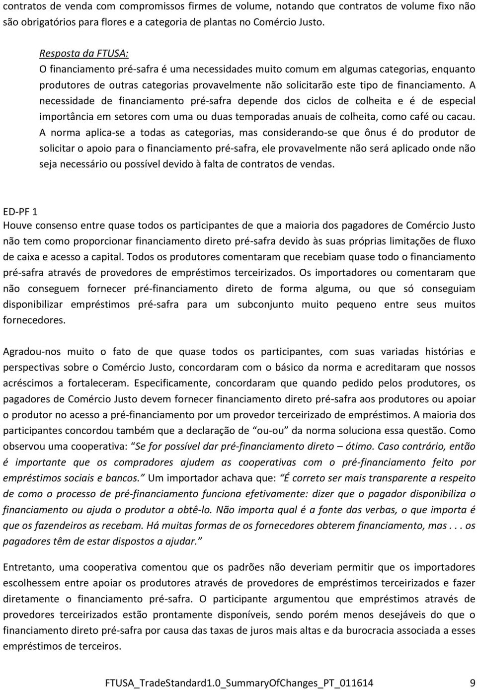 A necessidade de financiamento pré-safra depende dos ciclos de colheita e é de especial importância em setores com uma ou duas temporadas anuais de colheita, como café ou cacau.