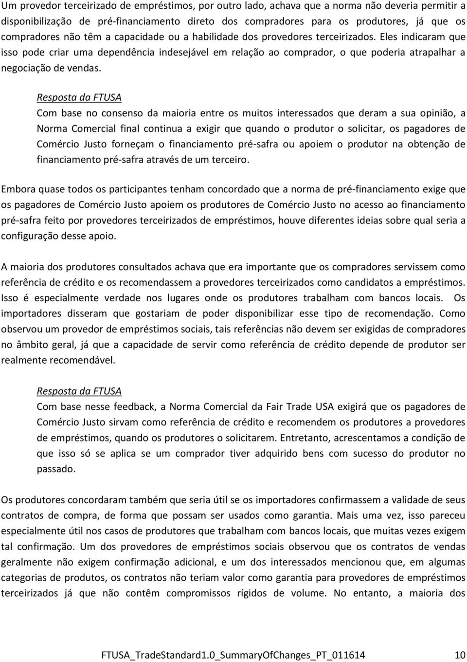 Eles indicaram que isso pode criar uma dependência indesejável em relação ao comprador, o que poderia atrapalhar a negociação de vendas.