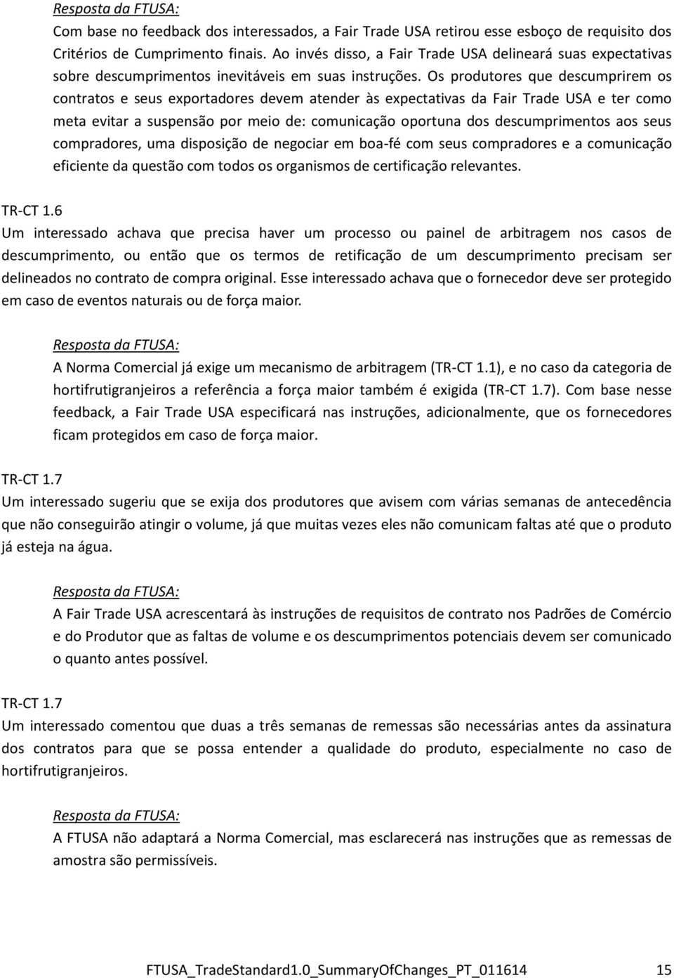 Os produtores que descumprirem os contratos e seus exportadores devem atender às expectativas da Fair Trade USA e ter como meta evitar a suspensão por meio de: comunicação oportuna dos