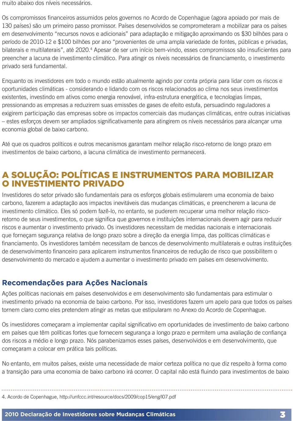 bilhões por ano provenientes de uma ampla variedade de fontes, públicas e privadas, bilaterais e multilaterais, até 2020.