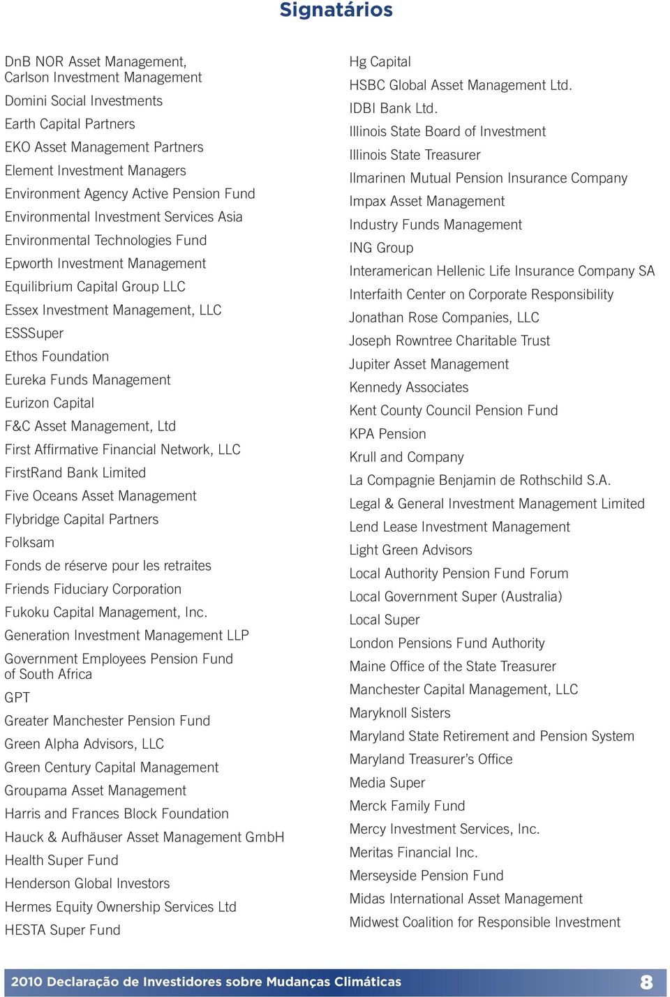 Foundation Eureka Funds Management Eurizon Capital F&C Asset Management, Ltd First Affirmative Financial Network, LLC FirstRand Bank Limited Five Oceans Asset Management Flybridge Capital Partners