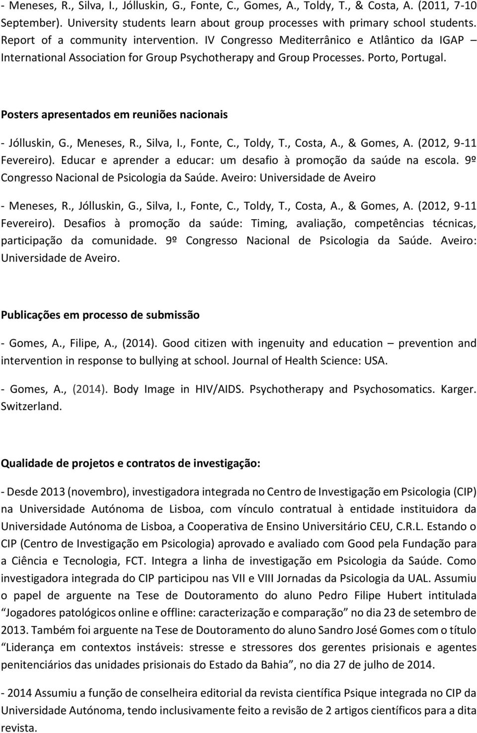 Posters apresentados em reuniões nacionais - Jólluskin, G., Meneses, R., Silva, I., Fonte, C., Toldy, T., Costa, A., & Gomes, A. (2012, 9-11 Fevereiro).