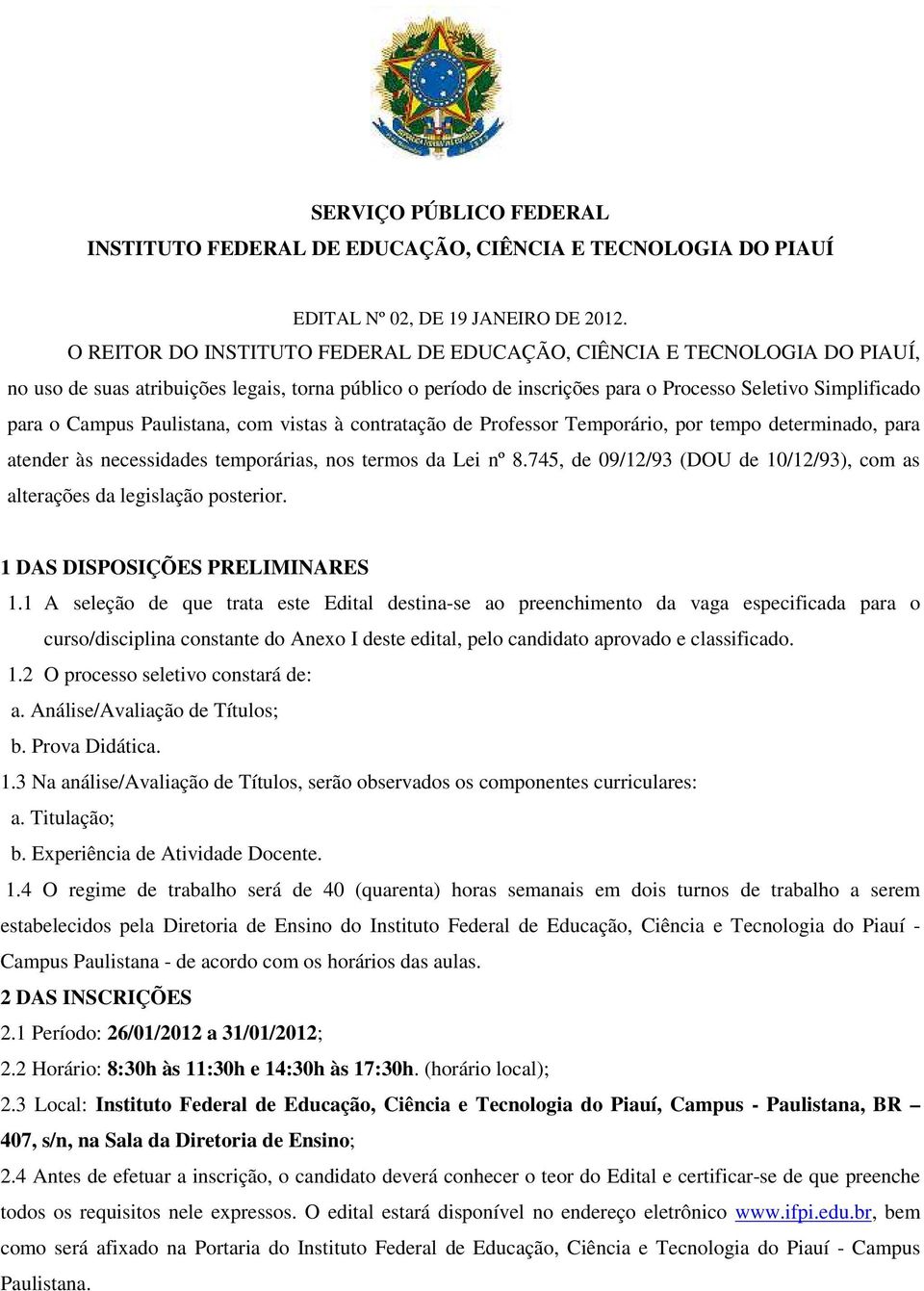 Paulistana, com vistas à contratação de Professor Temporário, por tempo determinado, para atender às necessidades temporárias, nos termos da Lei nº 8.