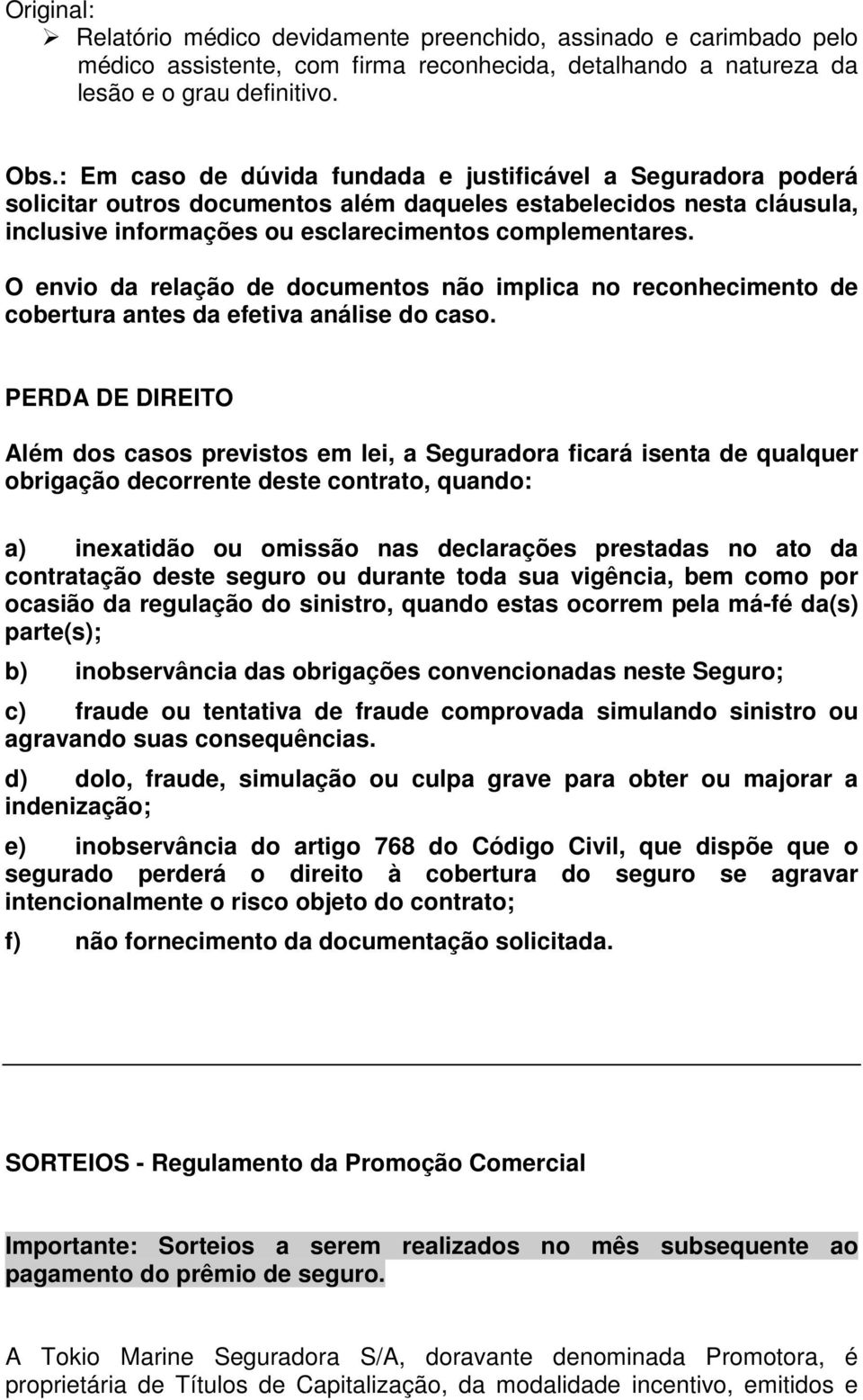 O envio da relação de documentos não implica no reconhecimento de cobertura antes da efetiva análise do caso.