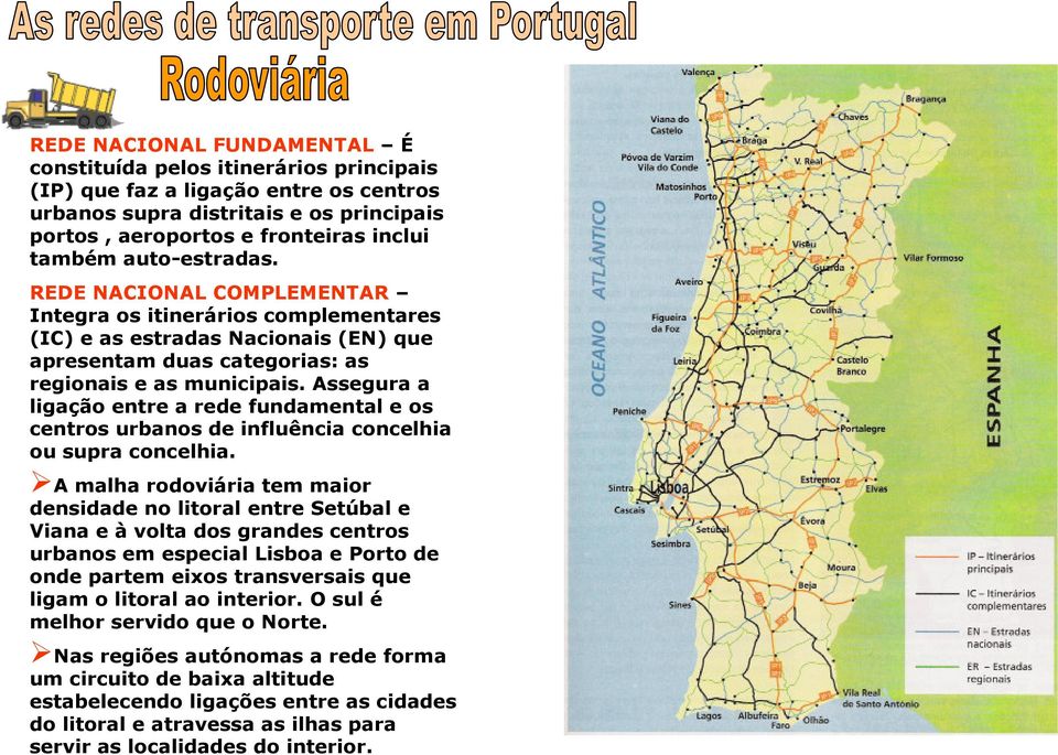 Assegura a ligação entre a rede fundamental e os centros urbanos de influência concelhia ou supra concelhia.