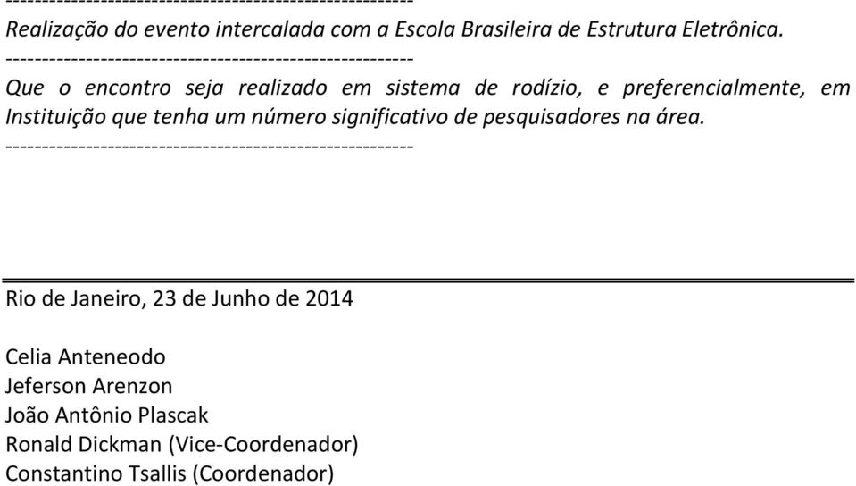 tenha um número significativo de pesquisadores na área.