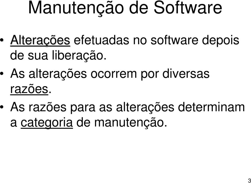 As alterações ocorrem por diversas razões.