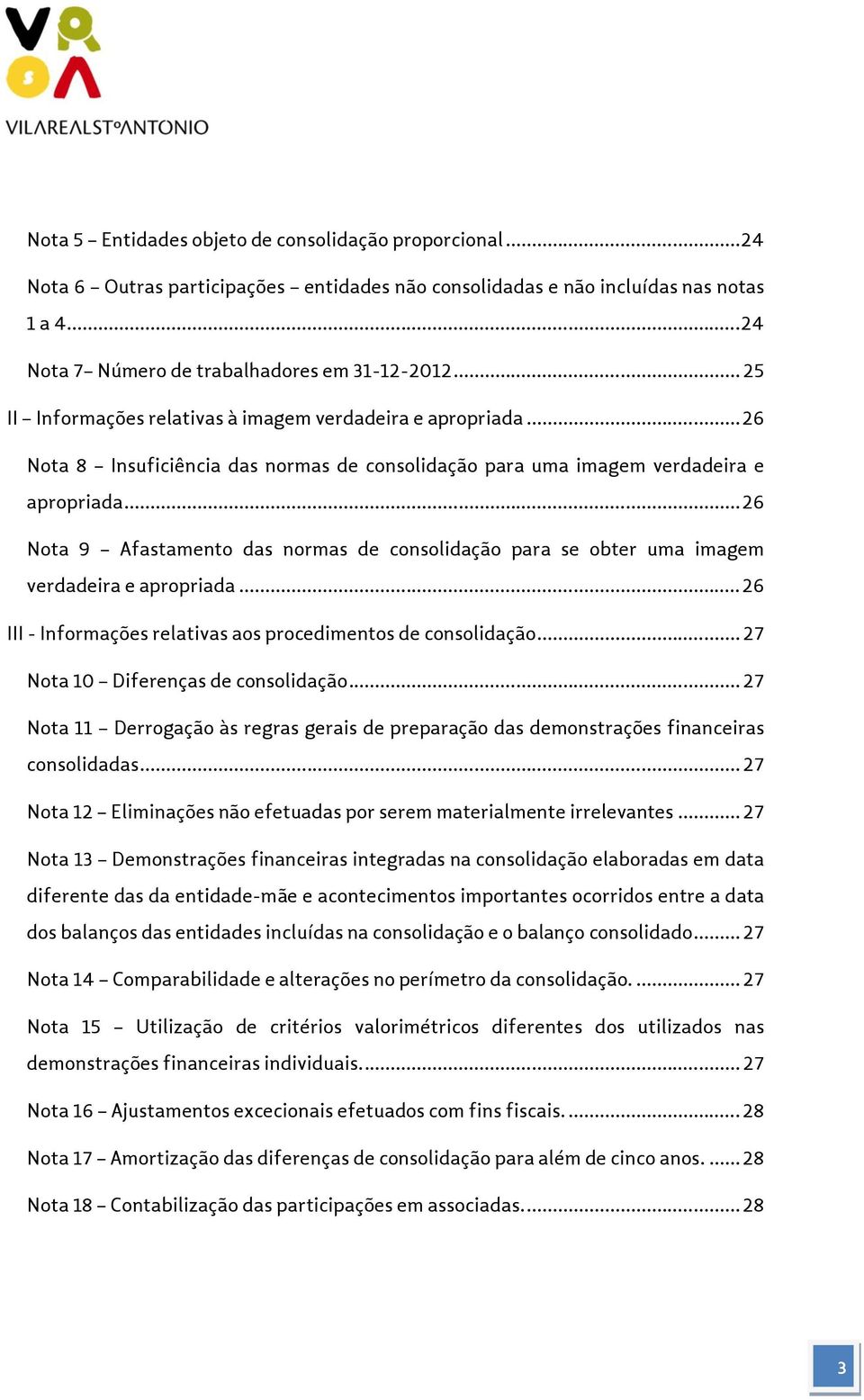 .. 26 Nota 9 Afastamento das normas de consolidação para se obter uma imagem verdadeira e apropriada... 26 III - Informações relativas aos procedimentos de consolidação.