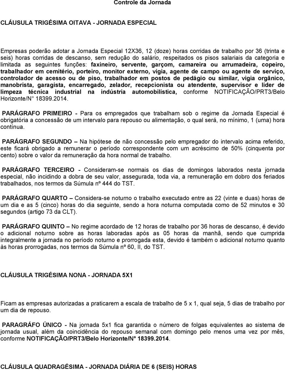 cemitério, porteiro, monitor externo, vigia, agente de campo ou agente de serviço, controlador de acesso ou de piso, trabalhador em postos de pedágio ou similar, vigia orgânico, manobrista,