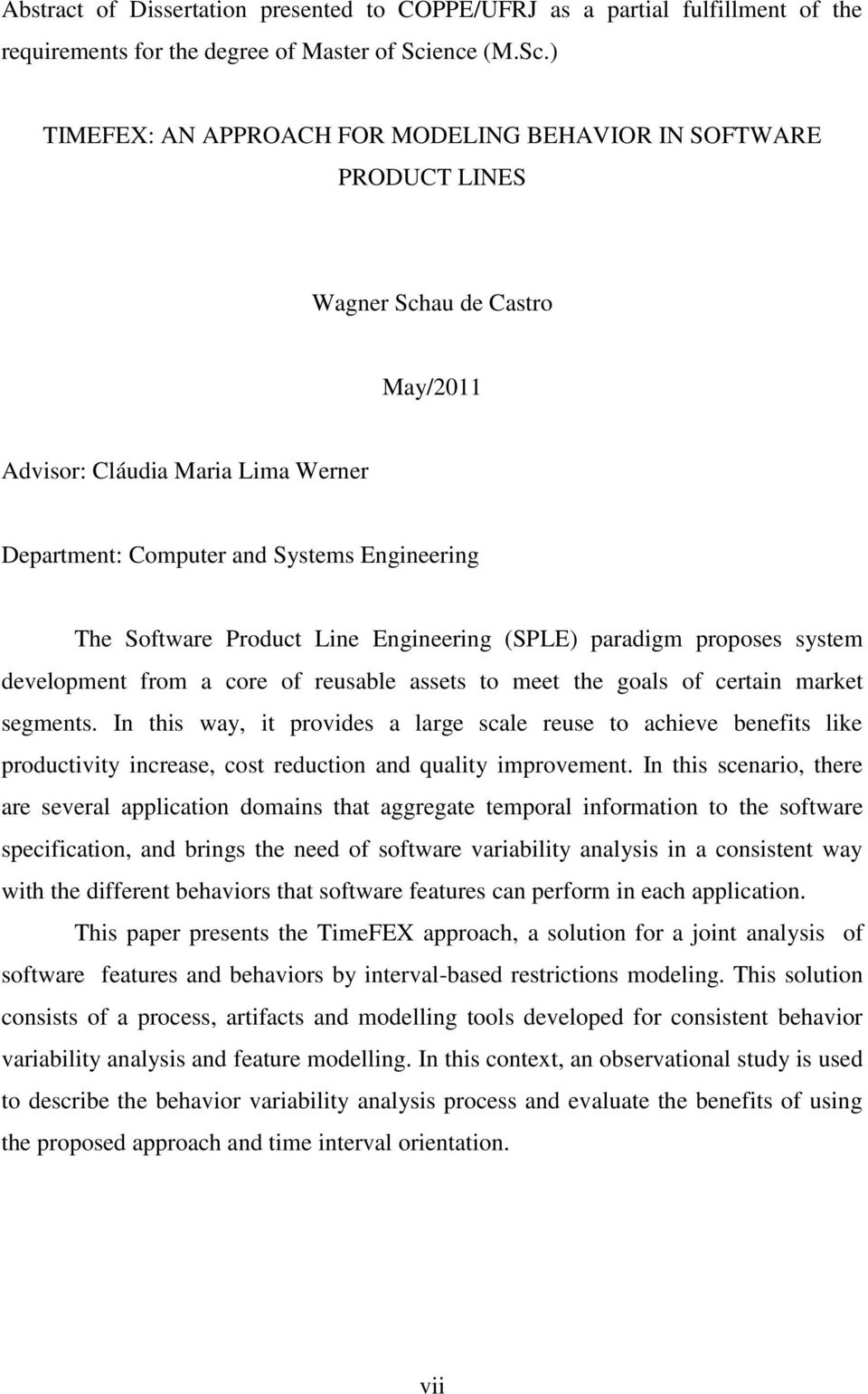 ) TIMEFEX: AN APPROACH FOR MODELING BEHAVIOR IN SOFTWARE PRODUCT LINES Wagner Schau de Castro May/2011 Advisor: Cláudia Maria Lima Werner Department: Computer and Systems Engineering The Software