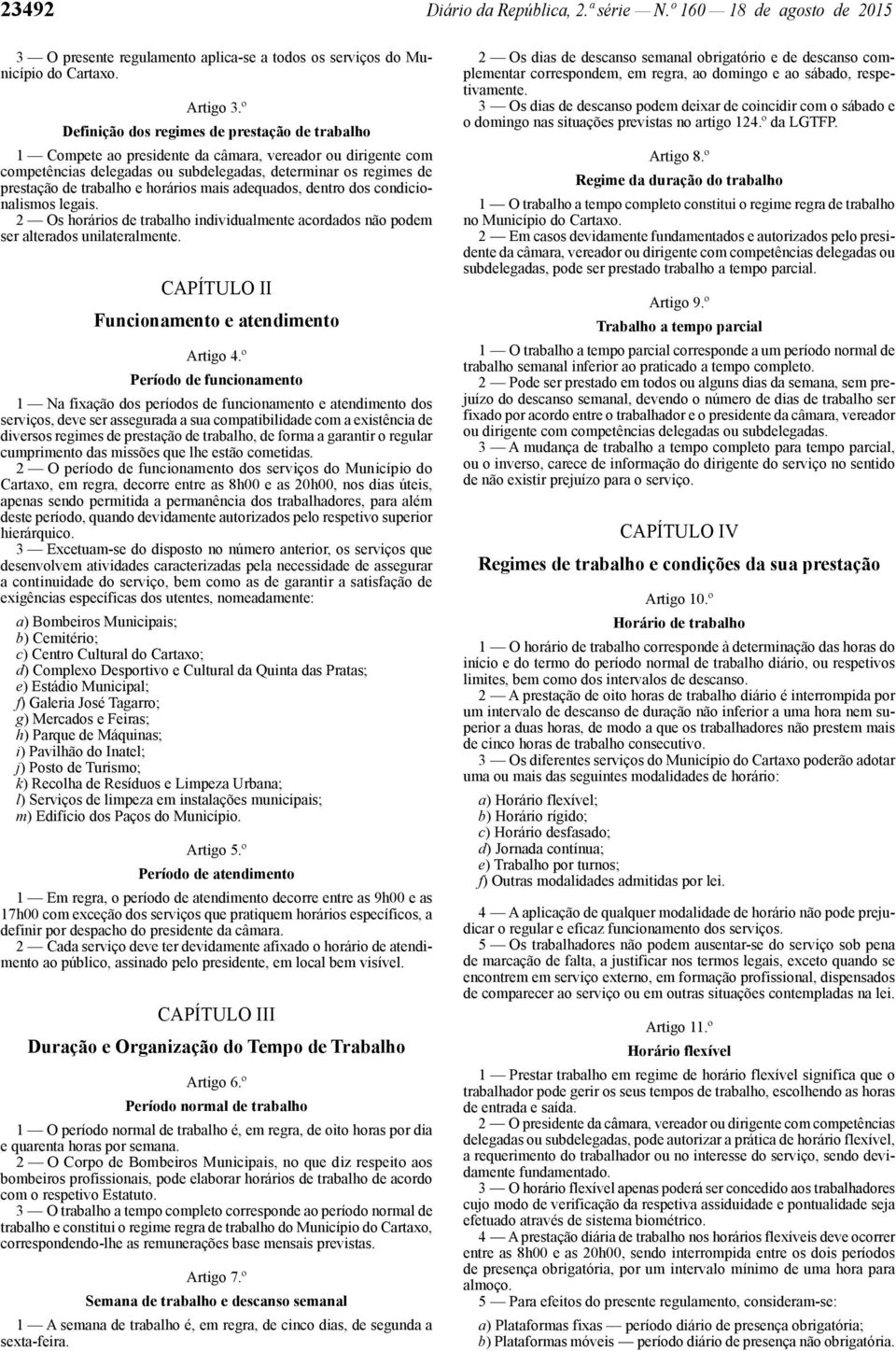 horários mais adequados, dentro dos condicionalismos legais. 2 Os horários de trabalho individualmente acordados não podem ser alterados unilateralmente.