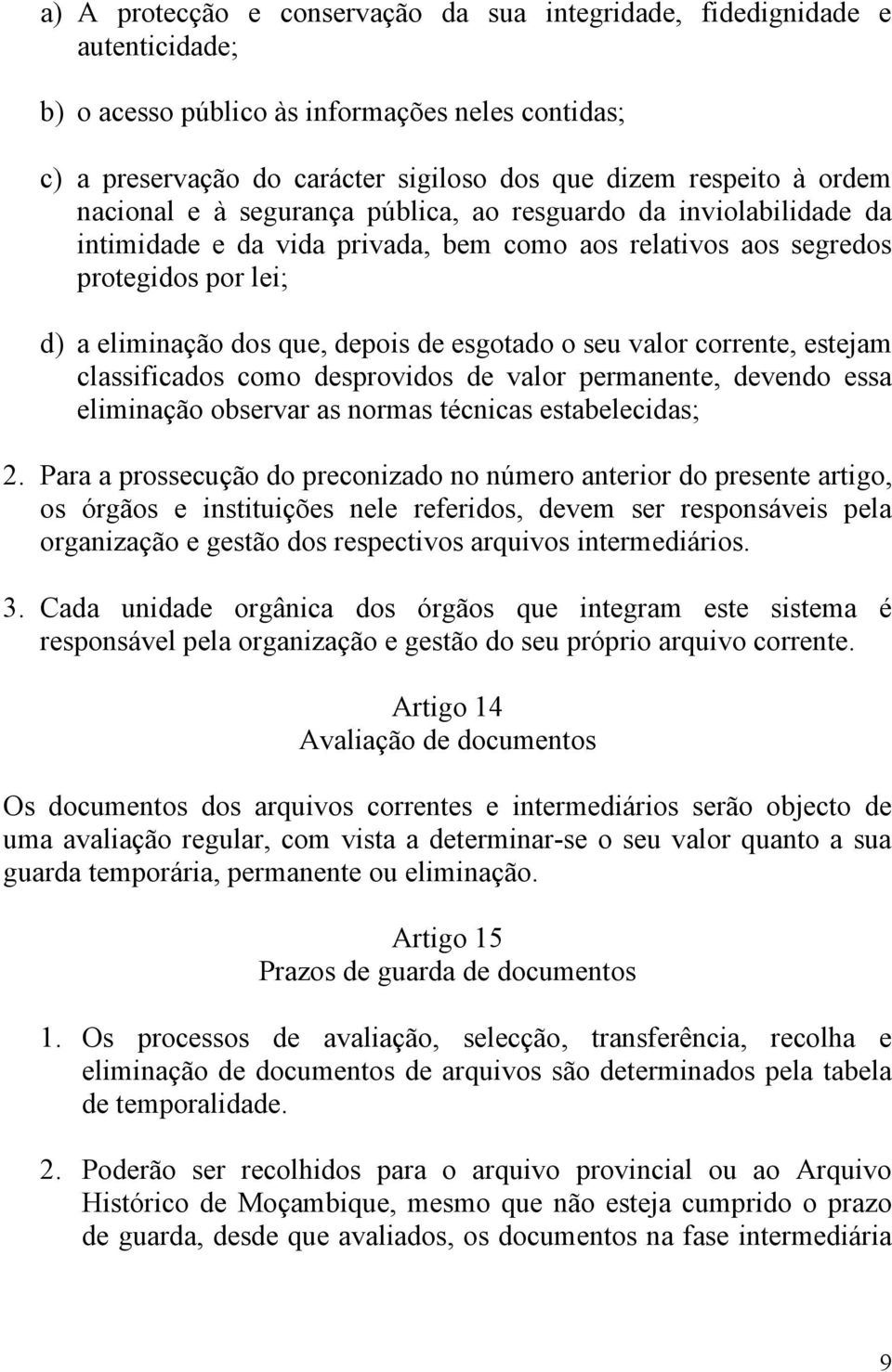 seu valor corrente, estejam classificados como desprovidos de valor permanente, devendo essa eliminação observar as normas técnicas estabelecidas; 2.