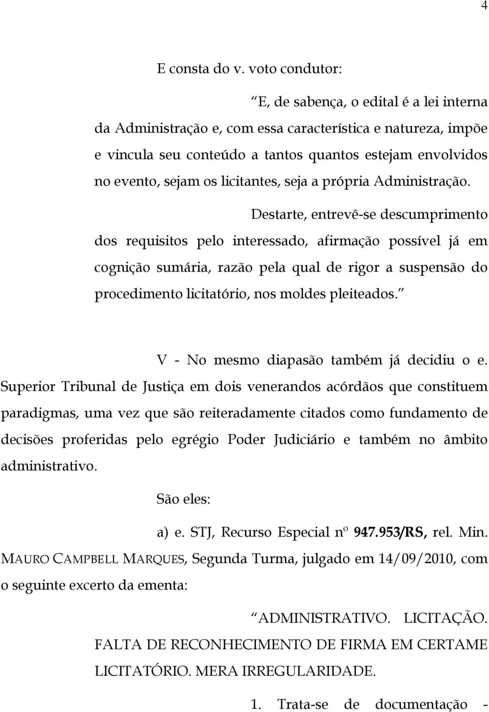 licitantes, seja a própria Administração.