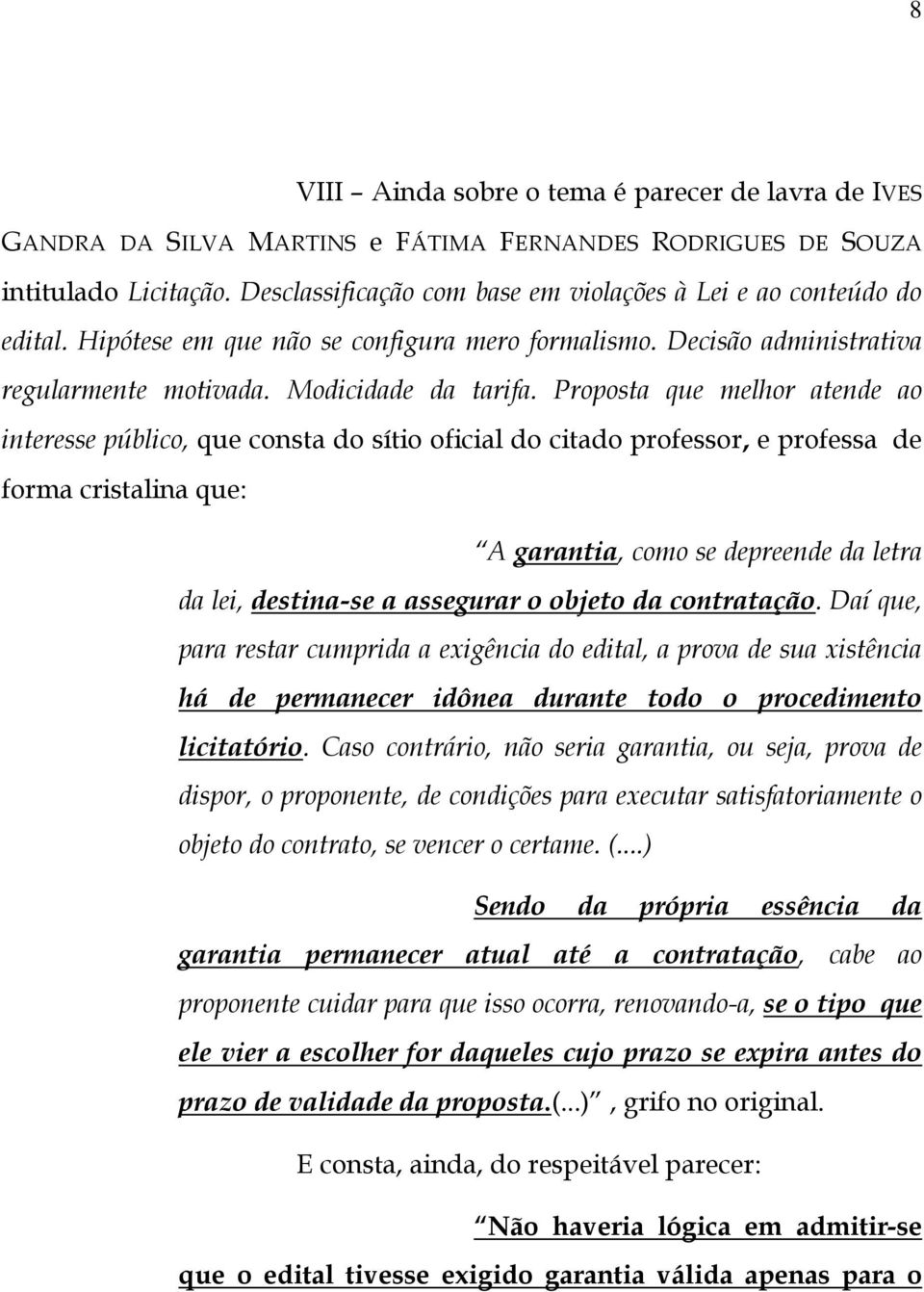 Proposta que melhor atende ao interesse público, que consta do sítio oficial do citado professor, e professa de forma cristalina que: A garantia, como se depreende da letra da lei, destina-se a