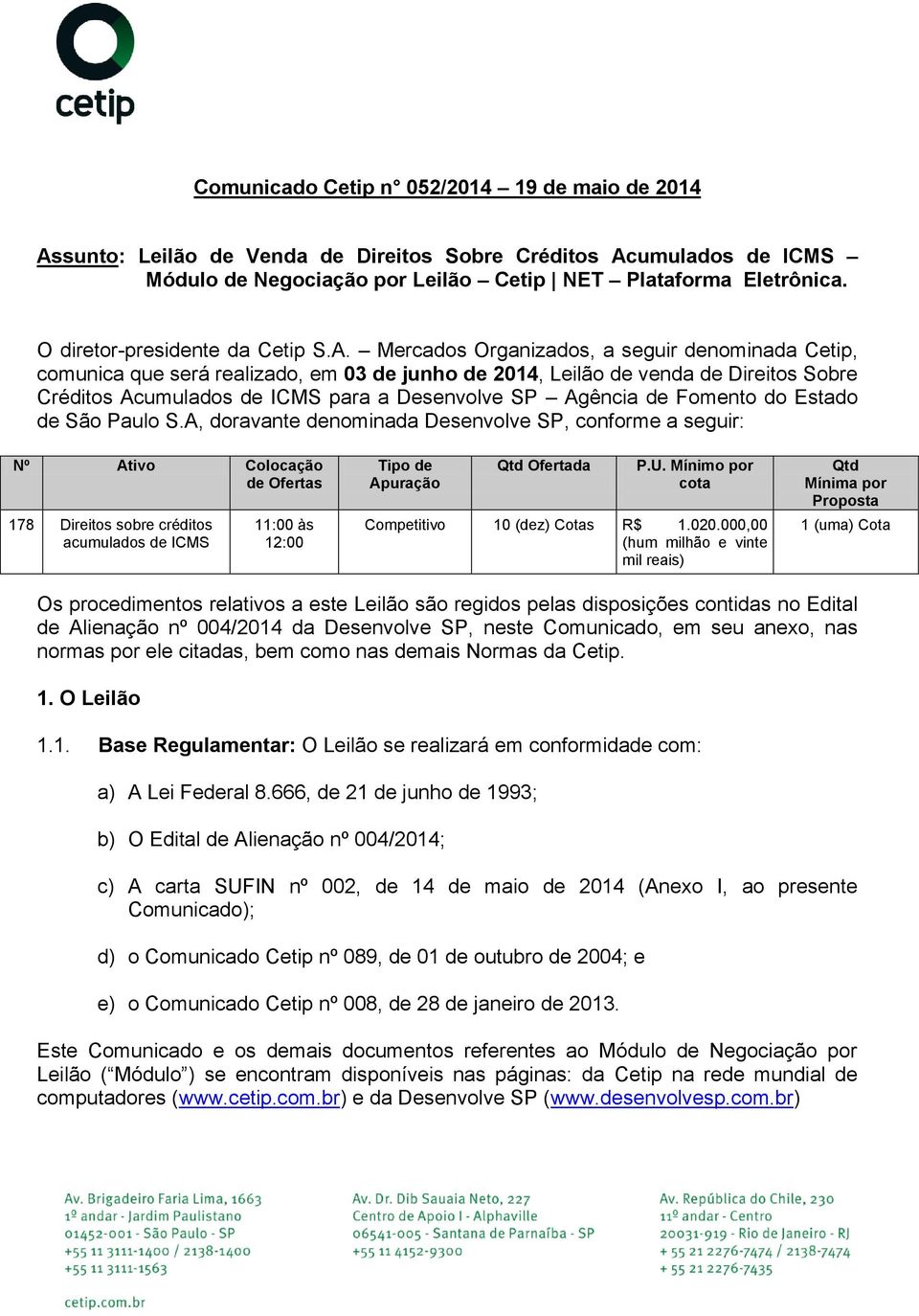 Mercados Organizados, a seguir denominada Cetip, comunica que será realizado, em 03 de junho de 2014, Leilão de venda de Direitos Sobre Créditos Acumulados de ICMS para a Desenvolve SP Agência de