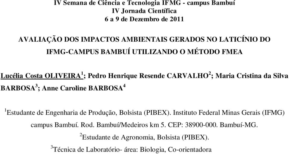 2 Estudante de Agronomia, Bolsista (PIBEX). 3 Técnica de Laboratório- área: Biologia, Co-orientadora IFMG. 4 Bióloga, Orientadora IFMG.